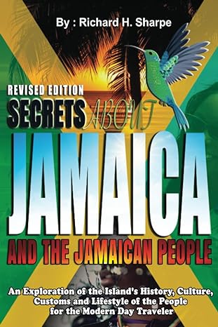 SECRETS ABOUT JAMAICA AND THE JAMAICAN PEOPLE: An exploration of the Island's history, culture, customs and lifestyle of the people for the modern day traveler. Amazon