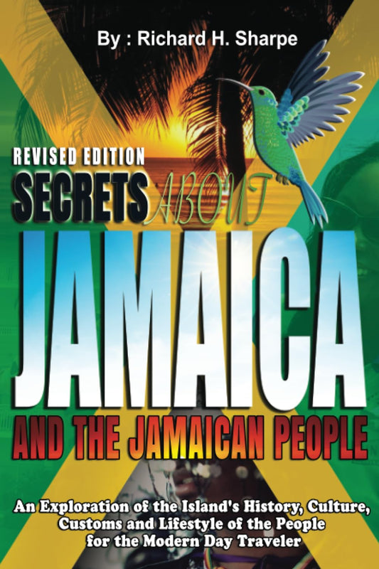 SECRETS ABOUT JAMAICA AND THE JAMAICAN PEOPLE: An exploration of the Island's history, culture, customs and lifestyle of the people for the modern day traveler. Independently Published