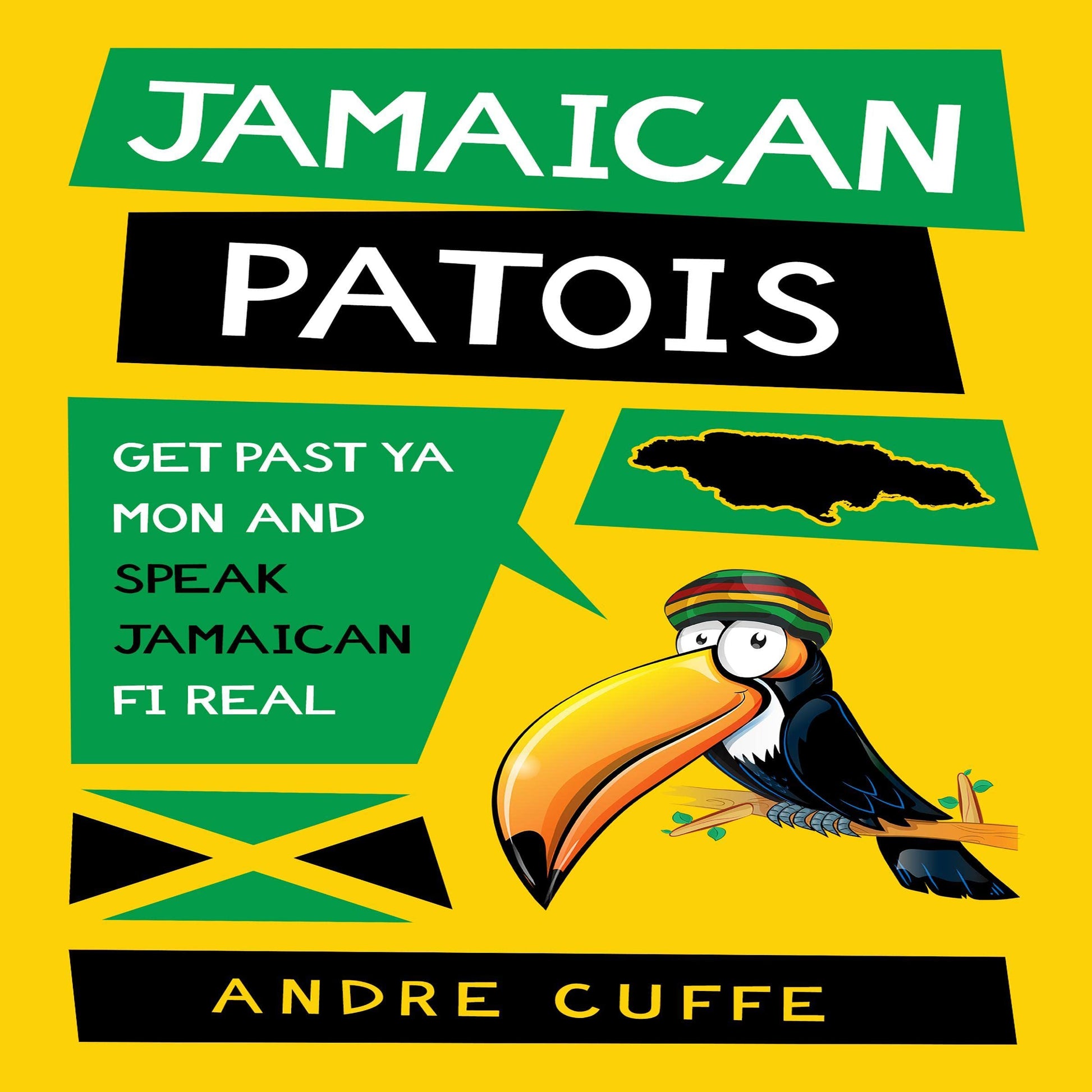 Jamaican Patois: Get Past Ya Mon and Speak Jamaican Fi Real Audible