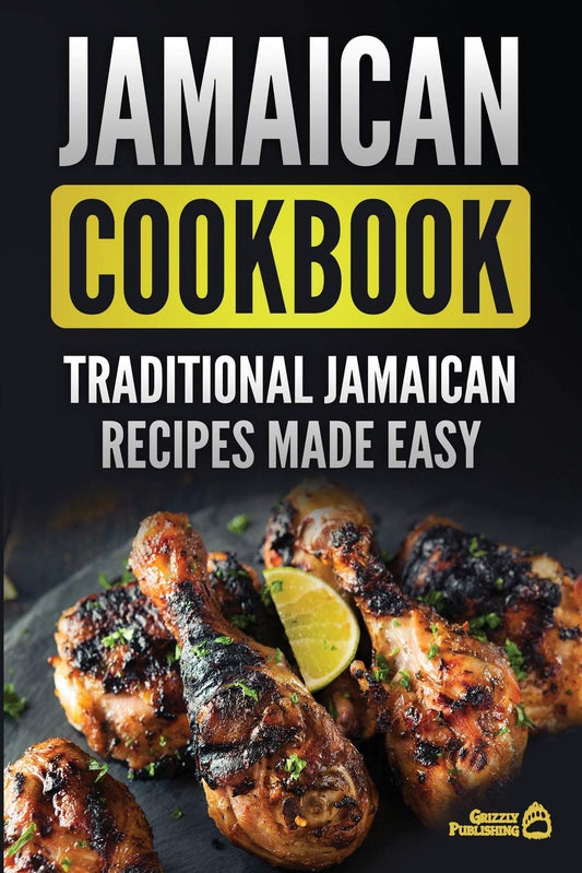 Jamaican Cookbook: Traditional Jamaican Recipes Made Easy Grizzly Publishing Co